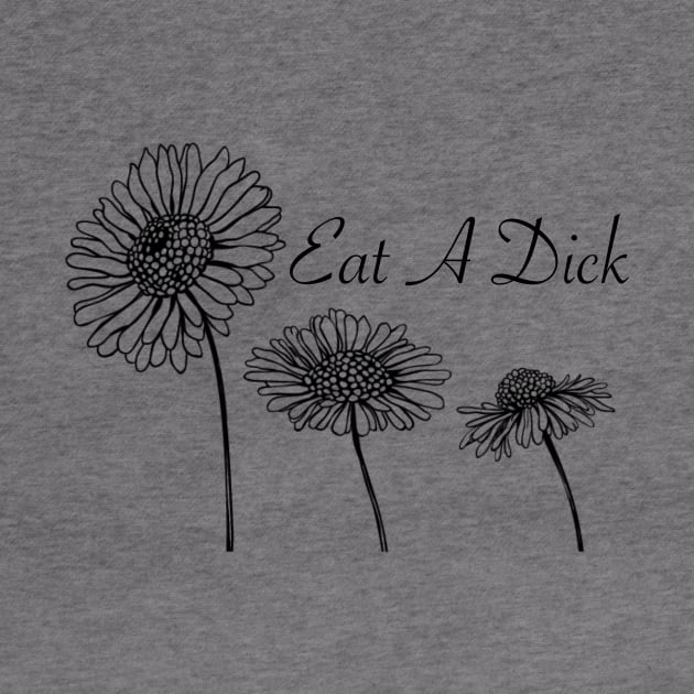 Eat A D*ck (flowers) by JasonLloyd